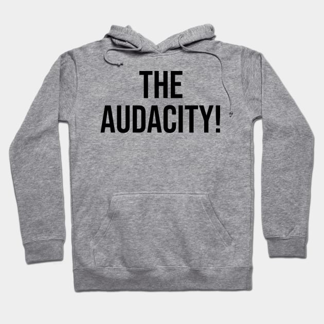 The Audacity Famous Phrase Social Media Hoodie by Relaxing Art Shop